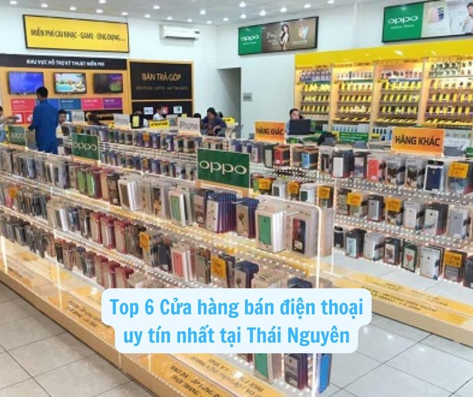 Top 6 Cửa hàng bán điện thoại uy tín nhất tại Thái Nguyên - Top Chuẩn - Iphone Store