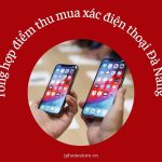 Tổng hợp điểm thu mua xác điện thoại Đà Nẵng