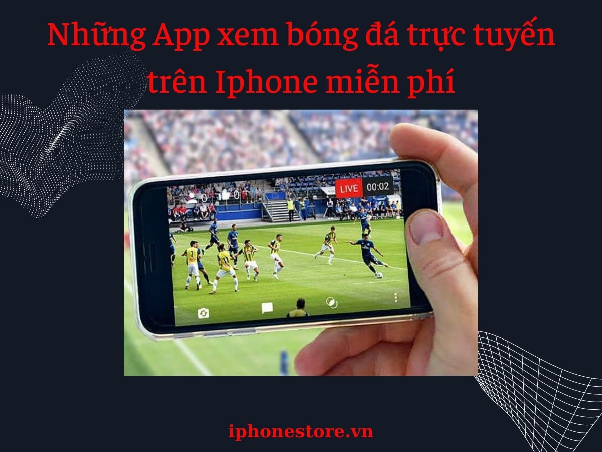Những App xem bóng đá trực tuyến trên Iphone miễn phí 2023